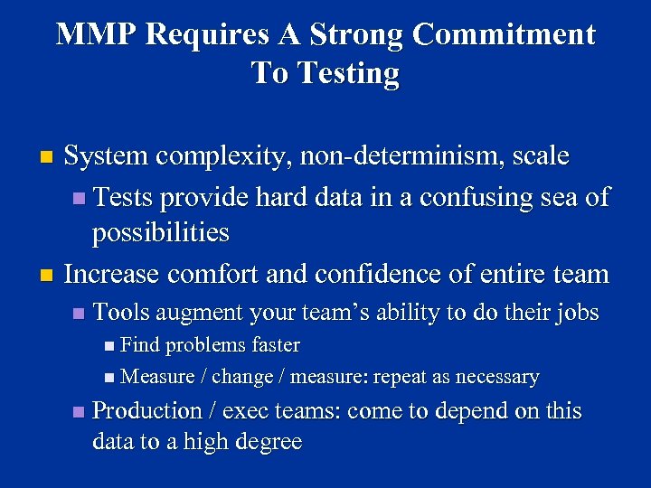 MMP Requires A Strong Commitment To Testing System complexity, non-determinism, scale n Tests provide