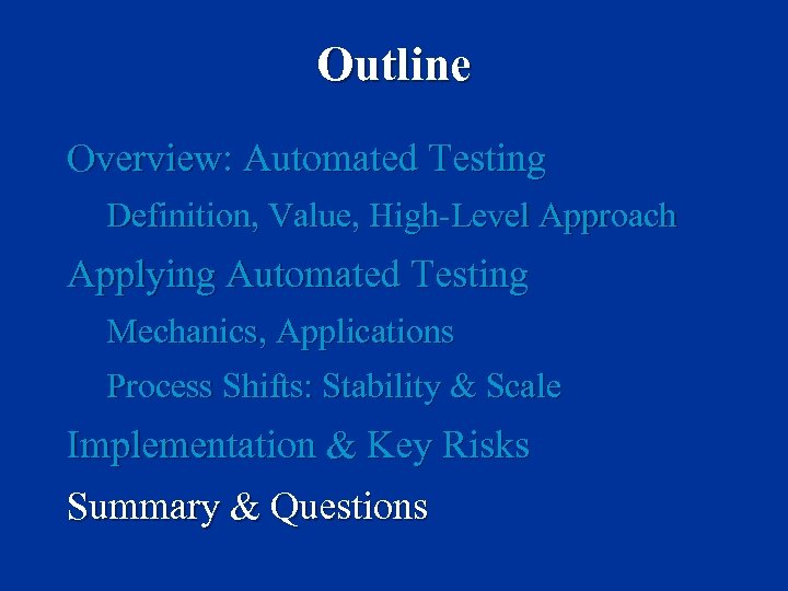 Outline Overview: Automated Testing Definition, Value, High-Level Approach Applying Automated Testing Mechanics, Applications Process