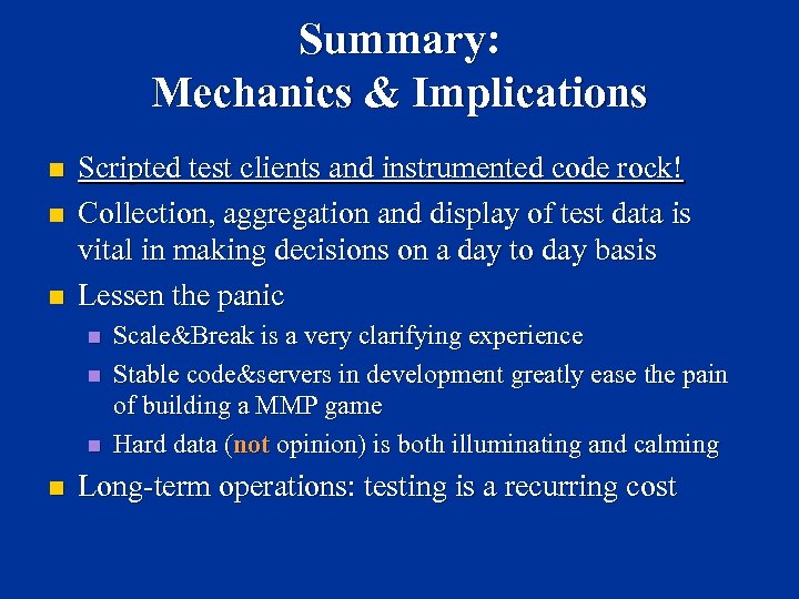 Summary: Mechanics & Implications n n n Scripted test clients and instrumented code rock!