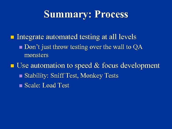 Summary: Process n Integrate automated testing at all levels n n Don’t just throw