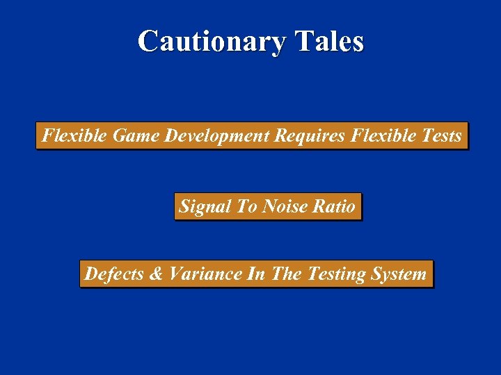 Cautionary Tales Flexible Game Development Requires Flexible Tests Signal To Noise Ratio Defects &