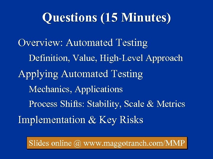 Questions (15 Minutes) Overview: Automated Testing Definition, Value, High-Level Approach Applying Automated Testing Mechanics,