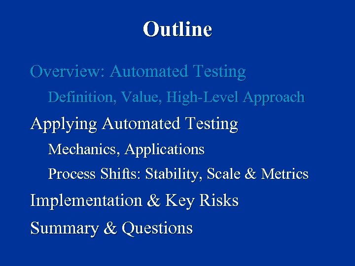 Outline Overview: Automated Testing Definition, Value, High-Level Approach Applying Automated Testing Mechanics, Applications Process