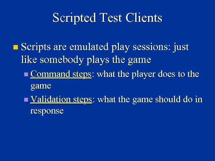 Scripted Test Clients n Scripts are emulated play sessions: just like somebody plays the