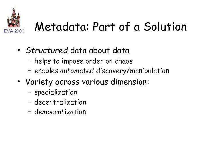 EVA 2000 Metadata: Part of a Solution • Structured data about data – helps