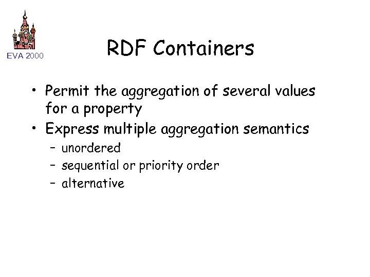 EVA 2000 RDF Containers • Permit the aggregation of several values for a property