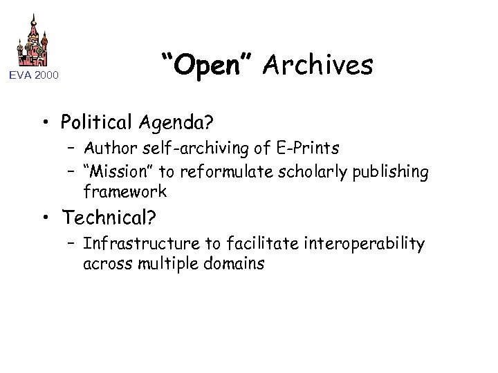“Open” Archives EVA 2000 • Political Agenda? – Author self-archiving of E-Prints – “Mission”