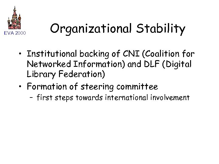 EVA 2000 Organizational Stability • Institutional backing of CNI (Coalition for Networked Information) and