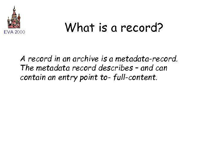 EVA 2000 What is a record? A record in an archive is a metadata-record.