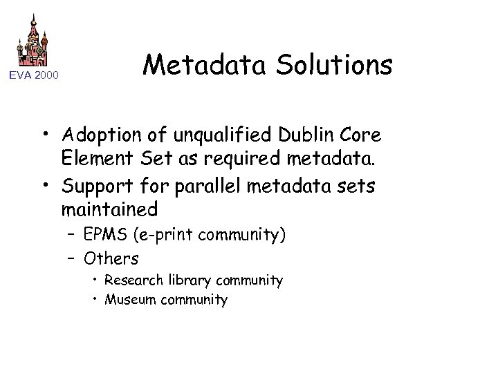 EVA 2000 Metadata Solutions • Adoption of unqualified Dublin Core Element Set as required