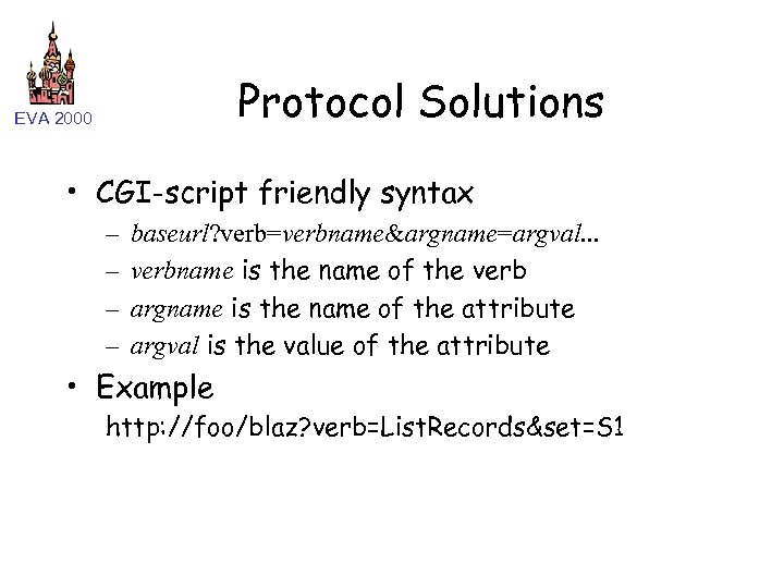 Protocol Solutions EVA 2000 • CGI-script friendly syntax – – baseurl? verb=verbname&argname=argval. . .
