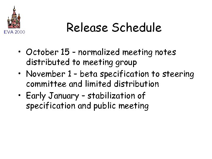 EVA 2000 Release Schedule • October 15 – normalized meeting notes distributed to meeting