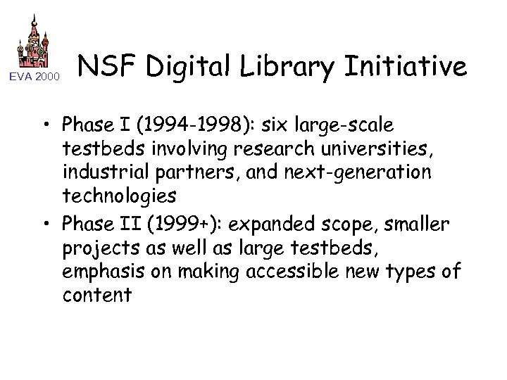 EVA 2000 NSF Digital Library Initiative • Phase I (1994 -1998): six large-scale testbeds