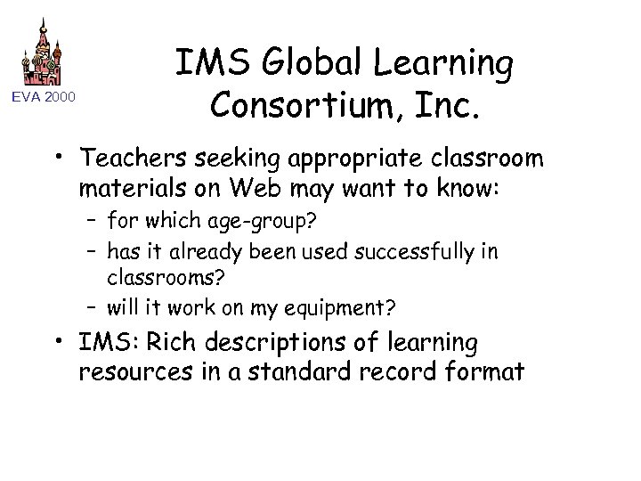 EVA 2000 IMS Global Learning Consortium, Inc. • Teachers seeking appropriate classroom materials on