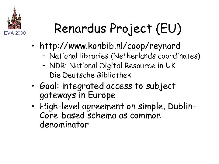 EVA 2000 Renardus Project (EU) • http: //www. konbib. nl/coop/reynard – National libraries (Netherlands