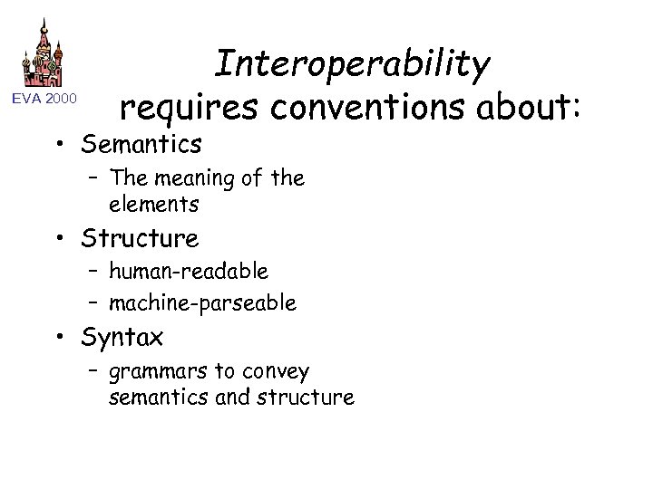 EVA 2000 Interoperability requires conventions about: • Semantics – The meaning of the elements