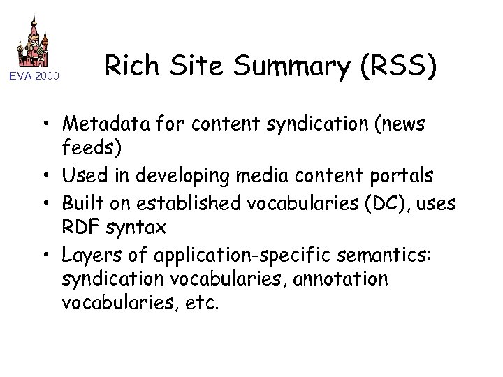 EVA 2000 Rich Site Summary (RSS) • Metadata for content syndication (news feeds) •