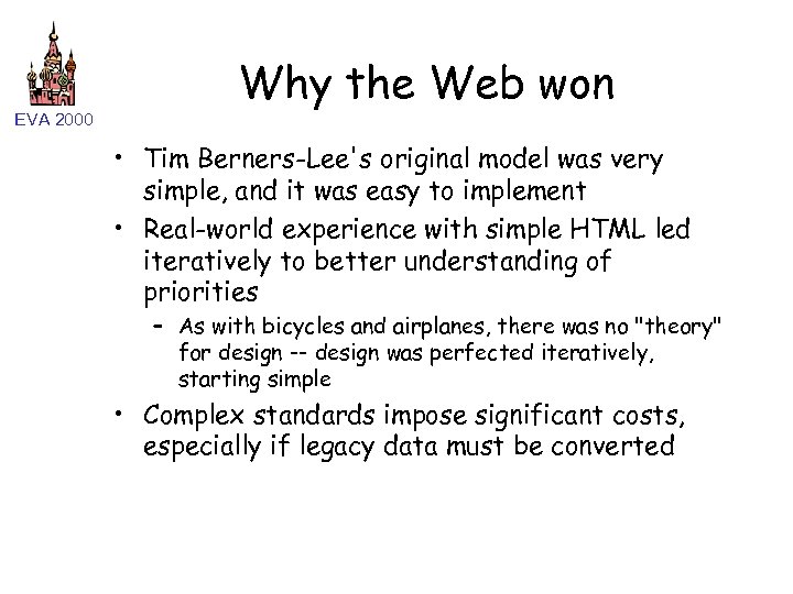 EVA 2000 Why the Web won • Tim Berners-Lee's original model was very simple,