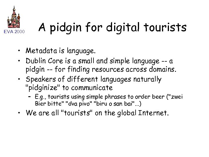 EVA 2000 A pidgin for digital tourists • Metadata is language. • Dublin Core