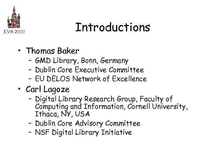 Introductions EVA 2000 • Thomas Baker – GMD Library, Bonn, Germany – Dublin Core