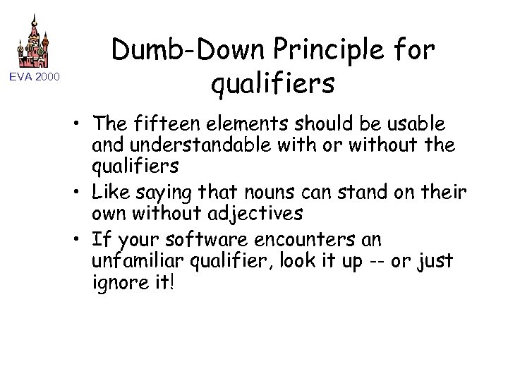 EVA 2000 Dumb-Down Principle for qualifiers • The fifteen elements should be usable and