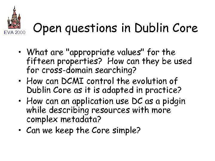 EVA 2000 Open questions in Dublin Core • What are 