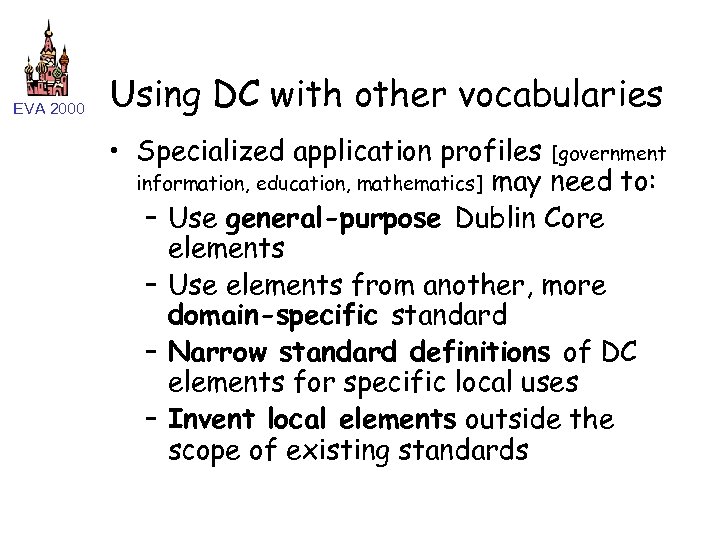 EVA 2000 Using DC with other vocabularies • Specialized application profiles [government information, education,