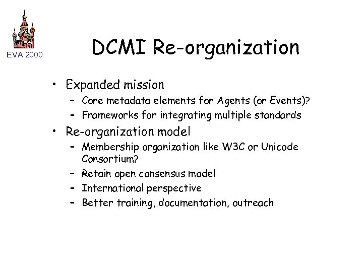 EVA 2000 DCMI Re-organization • Expanded mission – Core metadata elements for Agents (or