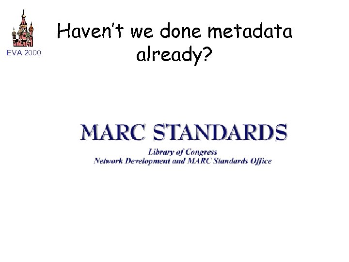 EVA 2000 Haven’t we done metadata already? 