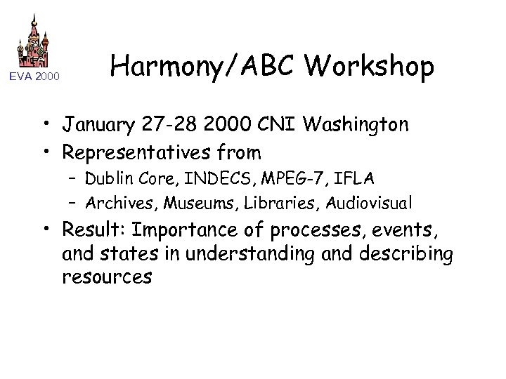 EVA 2000 Harmony/ABC Workshop • January 27 -28 2000 CNI Washington • Representatives from