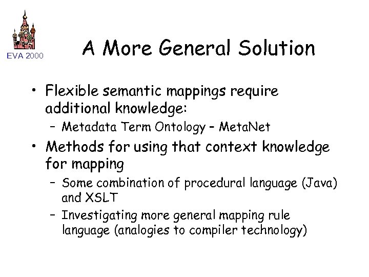 EVA 2000 A More General Solution • Flexible semantic mappings require additional knowledge: –