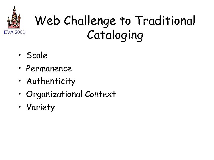 EVA 2000 Web Challenge to Traditional Cataloging • Scale • Permanence • Authenticity •