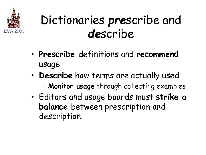 EVA 2000 Dictionaries prescribe and describe • Prescribe definitions and recommend usage • Describe