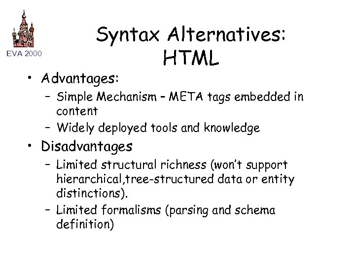 EVA 2000 Syntax Alternatives: HTML • Advantages: – Simple Mechanism – META tags embedded