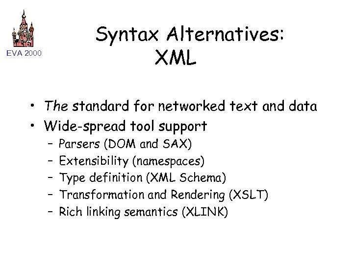 Syntax Alternatives: XML EVA 2000 • The standard for networked text and data •