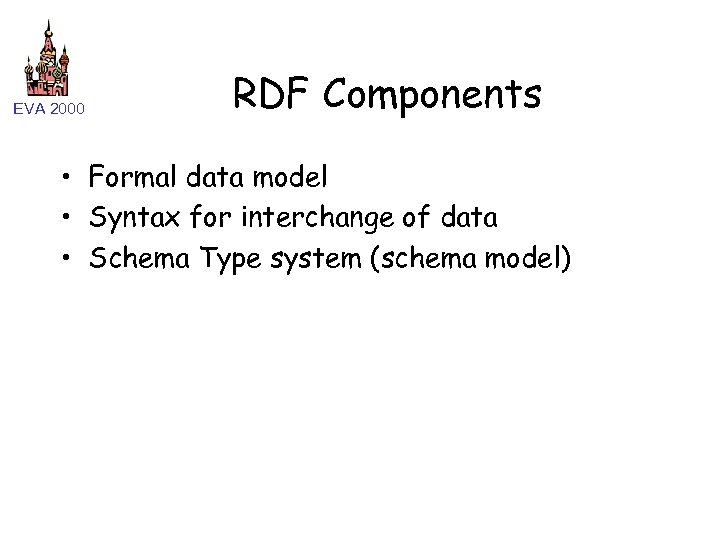 EVA 2000 RDF Components • Formal data model • Syntax for interchange of data