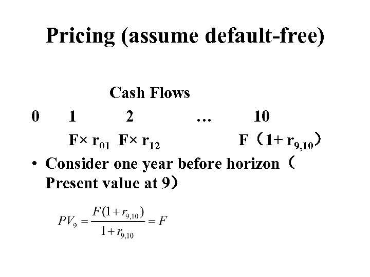 Pricing (assume default-free) Cash Flows 0 1 2 … 10 F× r 01 F×