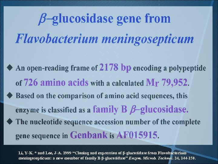 Li, Y-K. * and Lee, J-A. 1999 “Cloning and expression of β-glucosidase from Flavobacterium