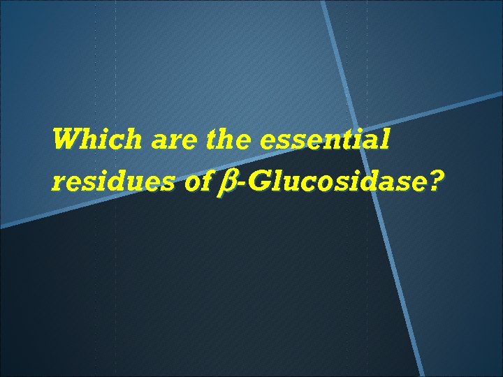 Which are the essential residues of b-Glucosidase? 