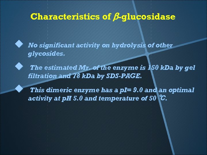 Characteristics of b-glucosidase u No significant activity on hydrolysis of other glycosides. u The