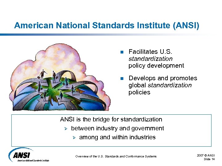 American National Standards Institute (ANSI) n Facilitates U. S. standardization policy development n Develops