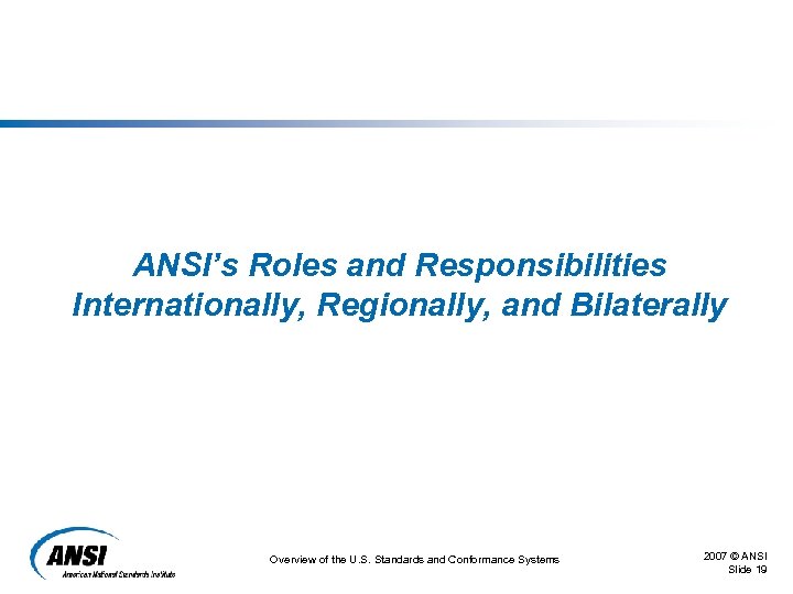 ANSI’s Roles and Responsibilities Internationally, Regionally, and Bilaterally Overview of the U. S. Standards