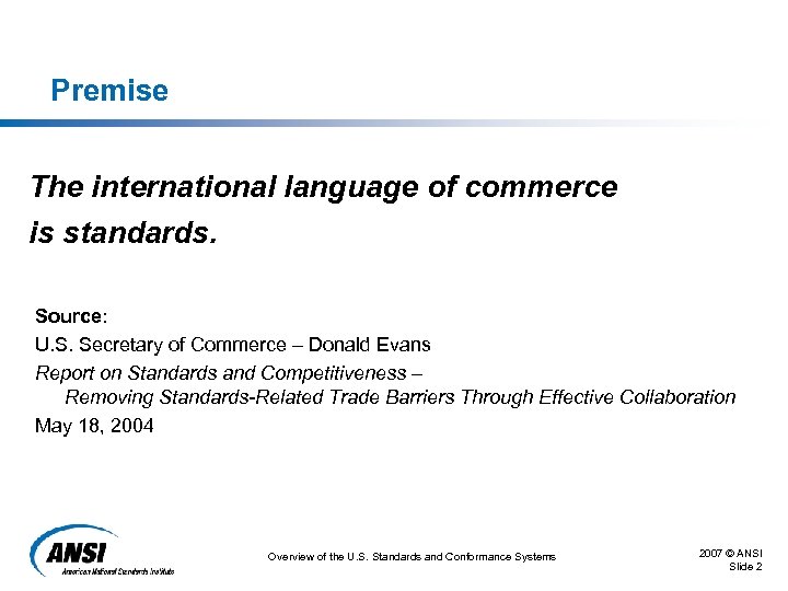 Premise The international language of commerce is standards. Source: U. S. Secretary of Commerce