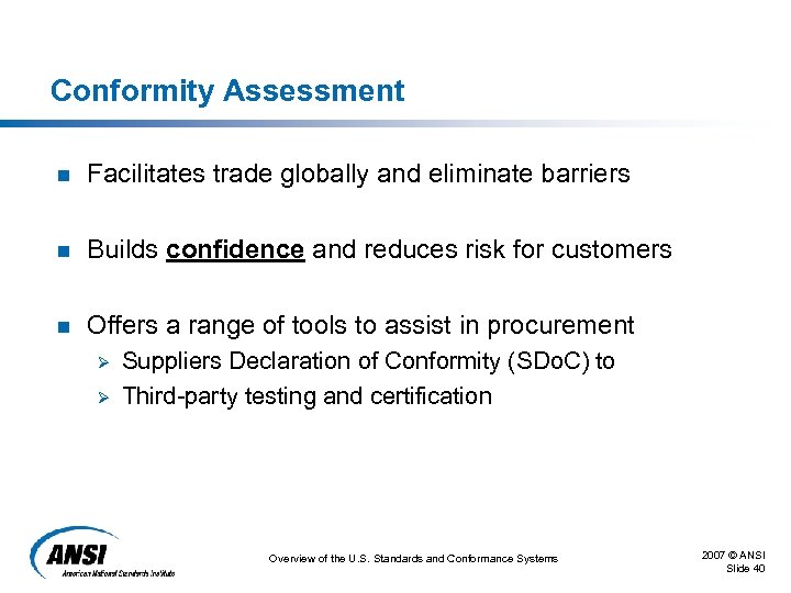 Conformity Assessment n Facilitates trade globally and eliminate barriers n Builds confidence and reduces