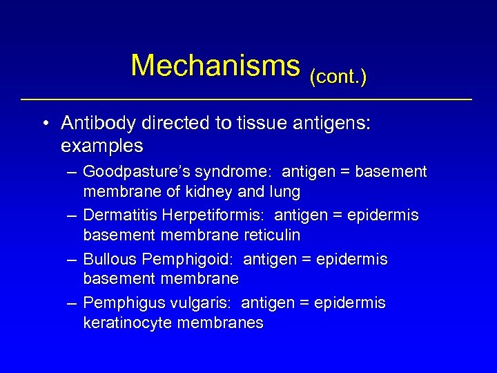 Mechanisms (cont. ) • Antibody directed to tissue antigens: examples – Goodpasture’s syndrome: antigen