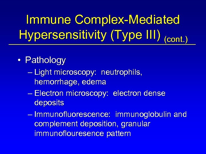 Immune Complex-Mediated Hypersensitivity (Type III) (cont. ) • Pathology – Light microscopy: neutrophils, hemorrhage,