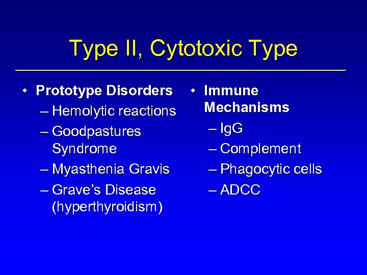 Type II, Cytotoxic Type • Prototype Disorders • Immune Mechanisms – Hemolytic reactions –