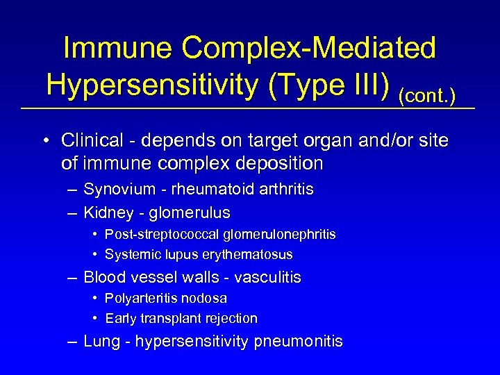 Immune Complex-Mediated Hypersensitivity (Type III) (cont. ) • Clinical - depends on target organ