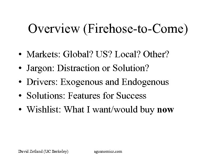 Overview (Firehose-to-Come) • • • Markets: Global? US? Local? Other? Jargon: Distraction or Solution?