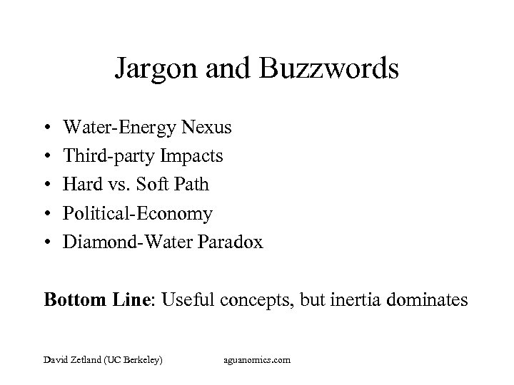 Jargon and Buzzwords • • • Water-Energy Nexus Third-party Impacts Hard vs. Soft Path